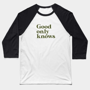 God Only Knows, green Baseball T-Shirt